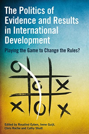 The Politics of Evidence and Results in International Development: Playing the game to change the rules - Rosalind Eyben [KSIĄŻKA]