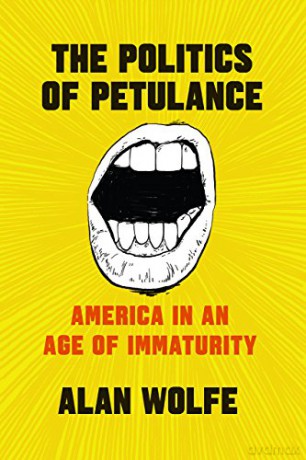 The Politics of Petulance: America in an Age of Immaturity - Alan Wolfe [KSIĄŻKA]