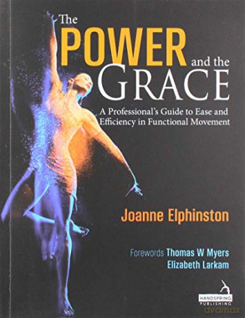 The Power and the Grace: A Professional's Guide to Ease and Efficiency in Functional Movement - Joanne Elphinston [KSIĄŻKA]