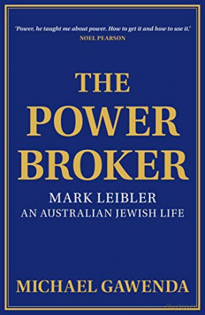 The Powerbroker: Mark Leibler, an Australian Jewish Life (Biography) [KSIĄŻKA]