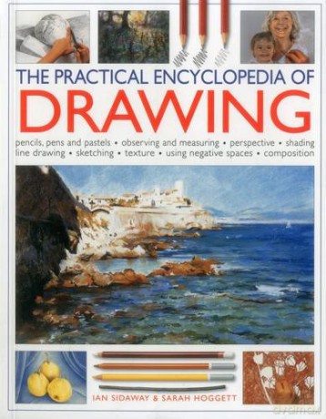 The Practical Encyclopedia of Drawing: Pencils, Pens and Pastels - Observing and Measuring - Perspective - Shading - Line Drawing - Sketching - Texture- Using Negative Spaces - Composition [KSIĄŻKA]