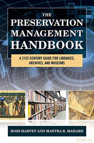 The Preservation Management Handbook: A 21st-Century Guide for Libraries, Archives, and Museums - Ross Harvey [KSIĄŻKA]