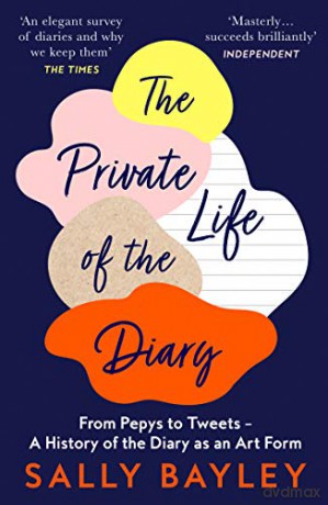 The Private Life of the Diary: From Pepys to Tweets - A History of the Diary as an Art Form - Sally Bayley [KSIĄŻKA]