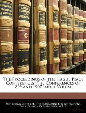 The Proceedings of the Hague Peace Conferences: The Conferences of 1899 and 1907 Index Volume - James Brown Scott [KSIĄŻKA]