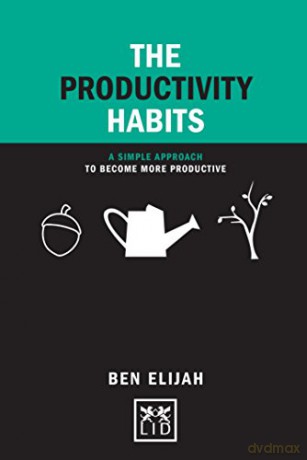 The Productivity Habits:A Simple Approach to Become More Productive: A Simple Framework to Become More Productive (Concise Advice) [KSIĄŻKA]