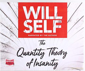The Quantity Theory of Insanity - Will Self [KSIĄŻKA]