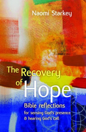 The Recovery of Hope: Bible reflections for sensing God's presence and hearing God's call - Naomi Starkey [KSIĄŻKA]