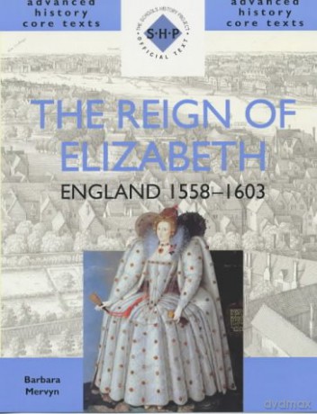 The Reign of Elizabeth: England 1558-1603 (SHP Advanced History Core Texts) - Barbara Mervyn [KSIĄŻKA]