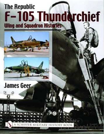 The Republic F-105 Thunderchief: Wing and Squadron Histories - James Geer [KSIĄŻKA]