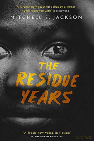 The Residue Years - Mitchell S. Jackson [KSIĄŻKA]