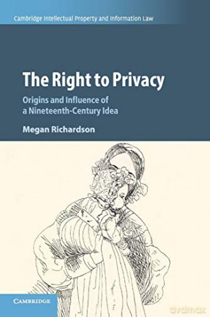 The Right to Privacy: Origins and Influence of a Nineteenth-Century Idea: 40 (Cambridge Intellectual Property and Information Law, Series Number 40) - Megan Richardson [KSIĄŻKA]