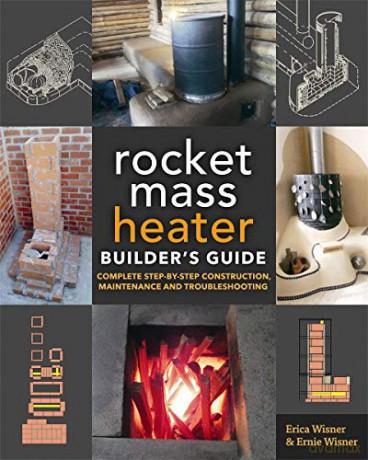 The Rocket Mass Heater Builder's Guide: Complete Step-by-Step Construction, Maintenance and Troubleshooting - Erica Wisner [KSIĄŻKA]