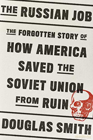 The Russian Job: The Forgotten Story of How America Saved the Soviet Union from Ruin - Douglas Smith [KSIĄŻKA]