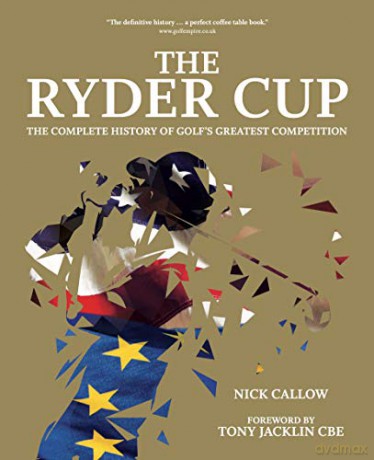 The Ryder Cup: The Complete History of Golf's Greatest Competition - Nick Callow [KSIĄŻKA]
