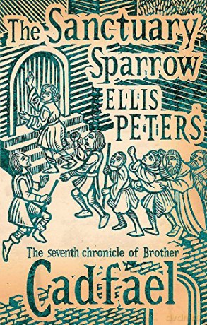 The Sanctuary Sparrow: 7 (The Cadfael Chronicles) - Ellis Peters [KSIĄŻKA]