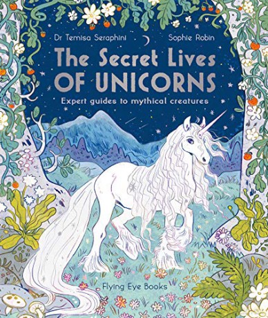 The Secret Lives of Unicorns: Expert Guides to mythical Creatures: 1 (The Secret Lives of..., 1) [KSIĄŻKA]