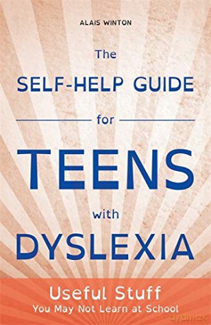 The Self-Help Guide for Teens with Dyslexia: Useful Stuff You May Not Learn at School [KSIĄŻKA]
