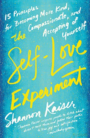 The Self-Love Experiment: Fifteen Principles for Becoming More Kind, Compassionate, and Accepting of Yourself [KSIĄŻKA]