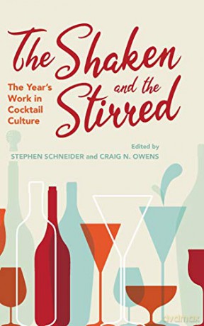 The Shaken and the Stirred: The Year's Work in Cocktail Culture (The Year's Work: Studies in Fan Culture and Cultural Theory) [KSIĄŻKA]