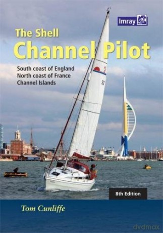 The Shell Channel Pilot: South coast of England, the North coast of France and the Channel Islands - Tom Cunliffe [KSIĄŻKA]
