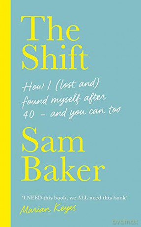 The Shift: How I (lost and) found myself after 40 - and you can too - Sam Baker [KSIĄŻKA]