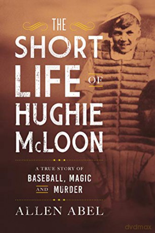The Short Life of Hughie McLoon: A True Story of Baseball, Magic and Murder - Allen Abel [KSIĄŻKA]