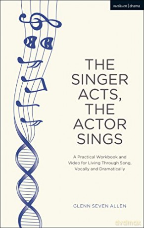 The Singer Acts/The Actor Sings (Performance Books): A Practical Workbook to Living Through Song, Vocally and Dramatically [KSIĄŻKA]