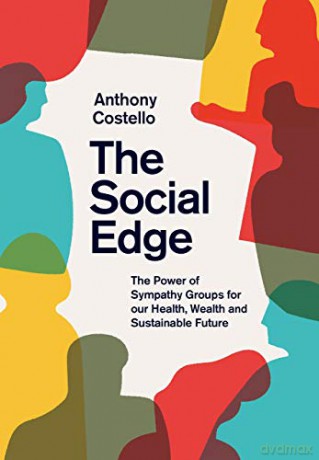 The Social Edge: The Power of Sympathy Groups for our Health, Wealth and Sustainable Future - Anthony Costello [KSIĄŻKA]