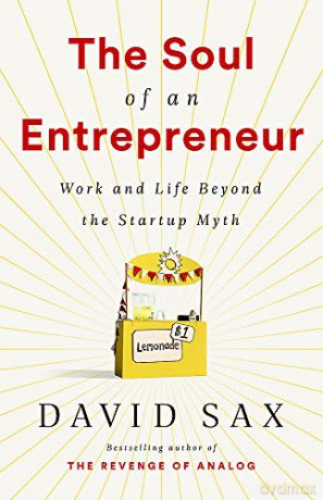 The Soul of an Entrepreneur: Work and Life Beyond the Startup Myth - David Sax [KSIĄŻKA]