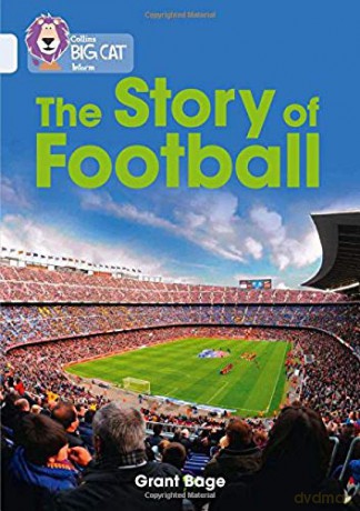 The Story of Football: Band 17/Diamond (Collins Big Cat) - Grant Bage [KSIĄŻKA]