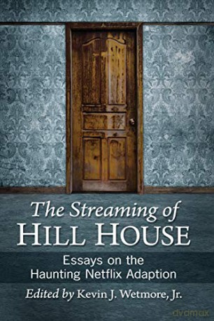 The Streaming of Hill House: Essays on the Haunting Netflix Adaption [KSIĄŻKA]