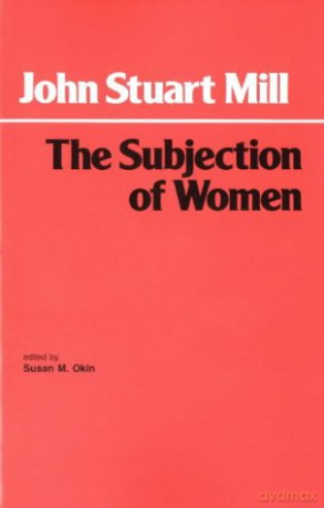 The Subjection of Women (Hackett Classics) - John Stuart Mill [KSIĄŻKA]