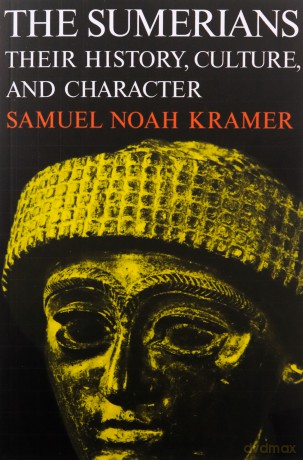 The Sumerians: Their History, Culture and Character - Samuel Noah Kramer [KSIĄŻKA]