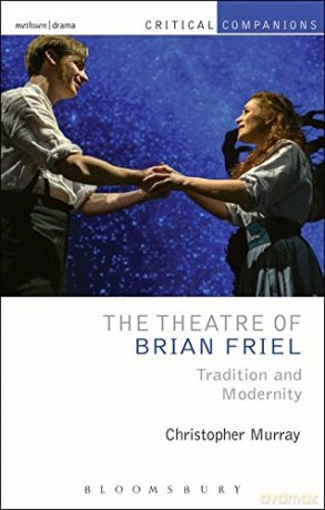 The Theatre of Brian Friel: Tradition and Modernity (Critical Companions) [KSIĄŻKA]