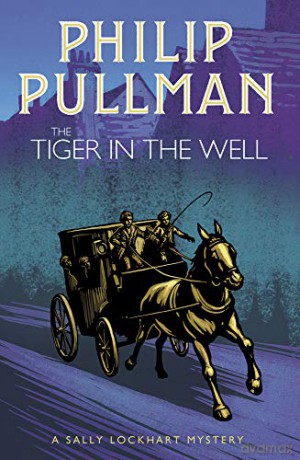 The Tiger in the Well: 3 (A Sally Lockhart Mystery) - Philip Pullman [KSIĄŻKA]