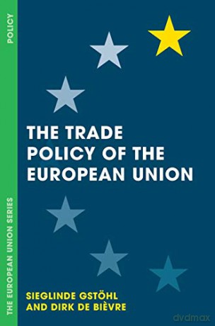 The Trade Policy of the European Union (The European Union Series) - Sieglinde Gstöhl [KSIĄŻKA]