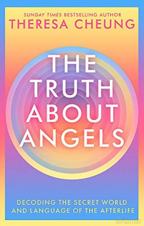 The Truth about Angels: Decoding the secret world and language of the afterlife - Theresa Cheung [KSIĄŻKA]
