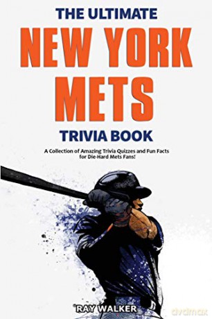 The Ultimate New York Mets Trivia Book: A Collection of Amazing Trivia Quizzes and Fun Facts for Die-Hard Mets Fans! - Ray Walker [KSIĄŻKA]