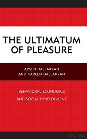 The Ultimatum of Pleasure: Behavioral Economics and Social Development - Arsen Dallakyan [KSIĄŻKA]