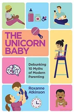 THE UNICORN BABY - Debunking 10 Myths of Modern Parenting - Roxanne Atkinson [KSIĄŻKA]