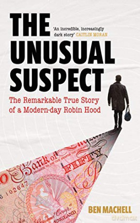 The Unusual Suspect: The Remarkable True Story of a Modern-Day Robin Hood - Ben Machell [KSIĄŻKA]