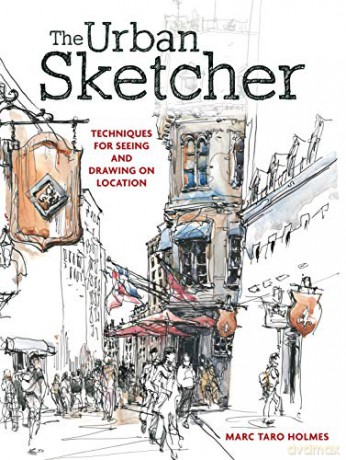 The Urban Sketcher: Techniques for Seeing and Drawing on Location - Marc Taro Holmes [KSIĄŻKA]