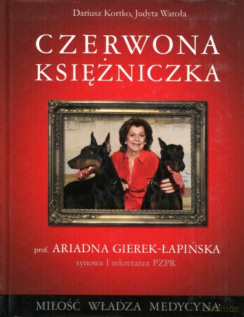 Czerwona księżniczka. Prof. Ariadna Gierek-Łapińska, synowa I sekretarza PZPR. MIŁOŚĆ WŁADZA MEDYCYNA - Dariusz Kortko, Judyta Watoła [KSIĄŻKA]