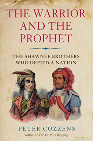 The Warrior and the Prophet: The Shawnee Brothers Who Defied a Nation - Peter Cozzens [KSIĄŻKA]