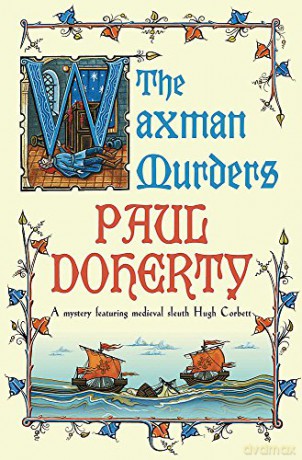 The Waxman Murders (Hugh Corbett Mysteries, Book 15): Murder, espionage and treason in medieval England (Hugh Corbett Mysteries 15) - Paul Doherty [KSIĄŻKA]