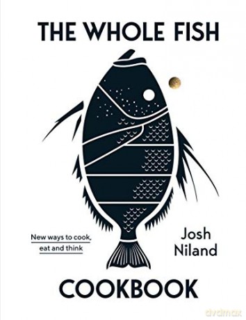 The Whole Fish Cookbook: New Ways to Cook, Eat and Think (The Bestselling Cookbook That has Changed the Way We Think About Fish) [KSIĄŻKA]