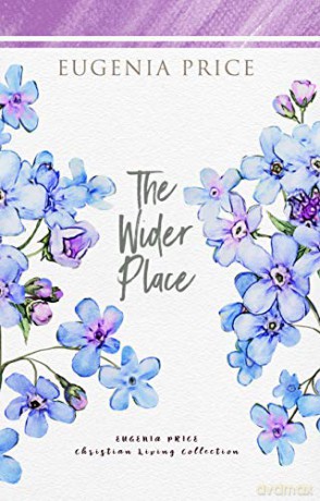 The Wider Place (The Eugenia Price Christian Living Collection) - Eugenia Price [KSIĄŻKA]