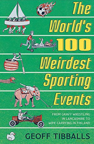 The World's 100 Weirdest Sporting Events: From Gravy Wrestling in Lancashire to Wife Carrying in Finland - Geoff Tibballs [KSIĄŻKA]