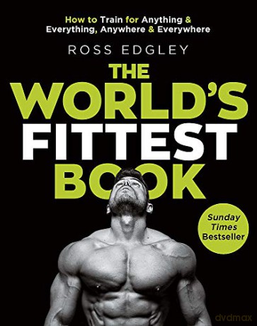 The World's Fittest Book: The Sunday Times Bestseller from the Strongman Swimmer - Ross Edgley [KSIĄŻKA]