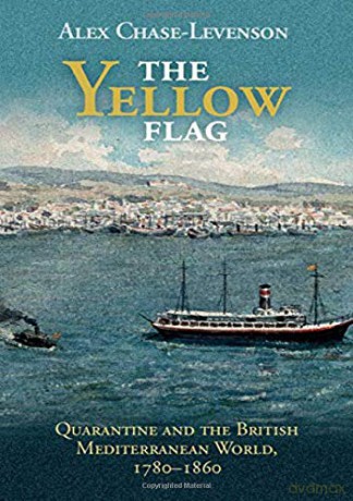 The Yellow Flag: Quarantine and the British Mediterranean World, 1780-1860 (Global Health Histories) - Alex Chase-Levenson [KSIĄŻKA]